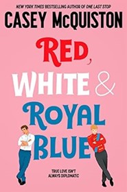 Red White and Royal Blue by Casey McQuiston Red White and Royal Blue by Casey McQuiston