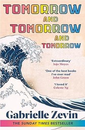 Tomorrow and Tomorrow and Tomorrow by Gabrielle Zevin Tomorrow and Tomorrow and Tomorrow by Gabrielle Zevin